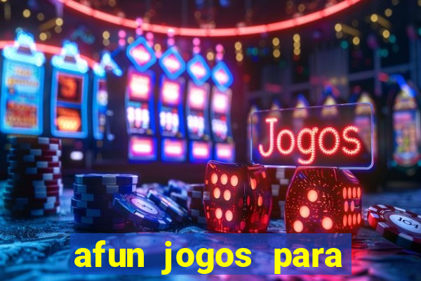 afun jogos para ganhar dinheiro